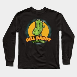 Dill Daddy Pickles Funny Pickle Lover Long Sleeve T-Shirt